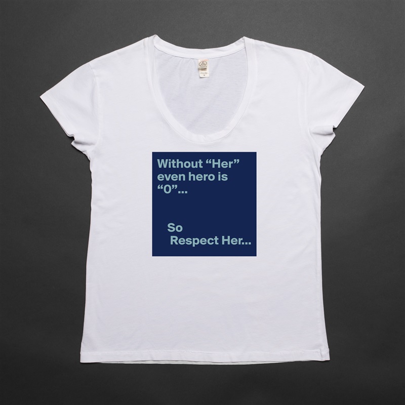 Without “Her” even hero is  “0”...


    So 
     Respect Her... White Womens Women Shirt T-Shirt Quote Custom Roadtrip Satin Jersey 
