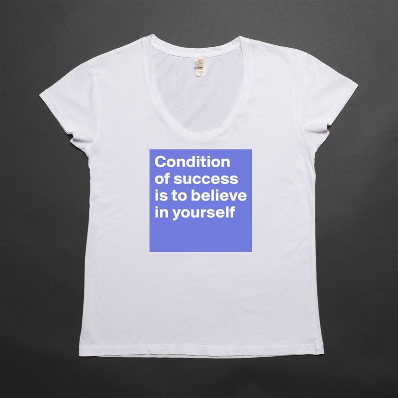 Condition of success is to believe in yourself
 White Womens Women Shirt T-Shirt Quote Custom Roadtrip Satin Jersey 