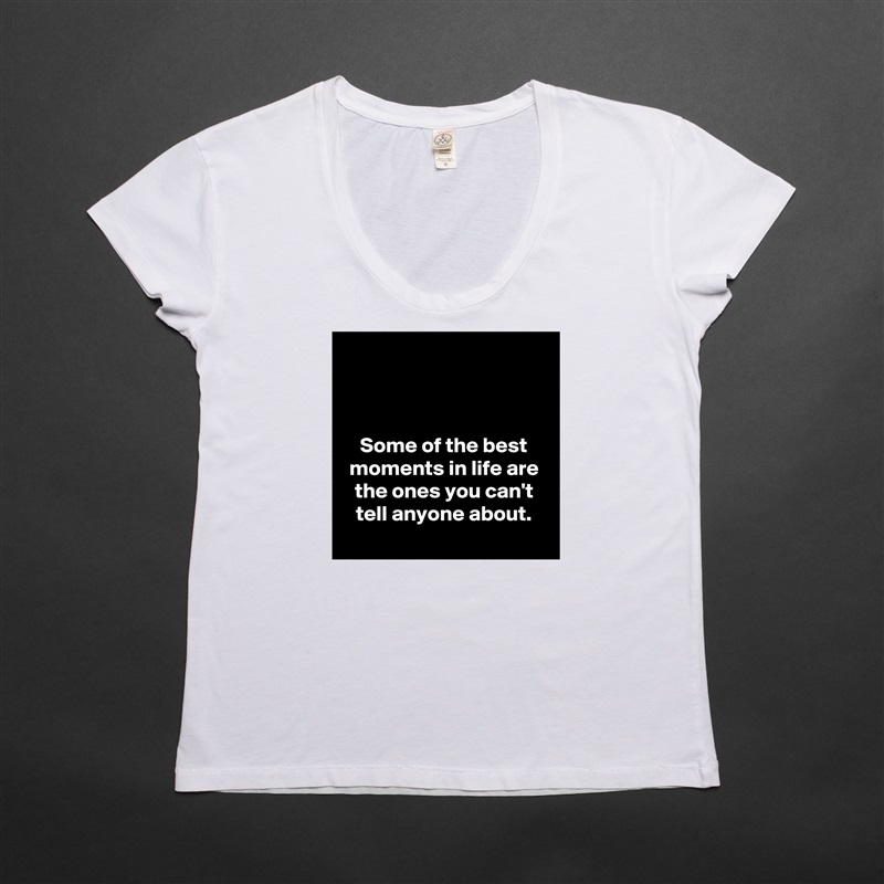 



Some of the best moments in life are the ones you can't tell anyone about.
 White Womens Women Shirt T-Shirt Quote Custom Roadtrip Satin Jersey 