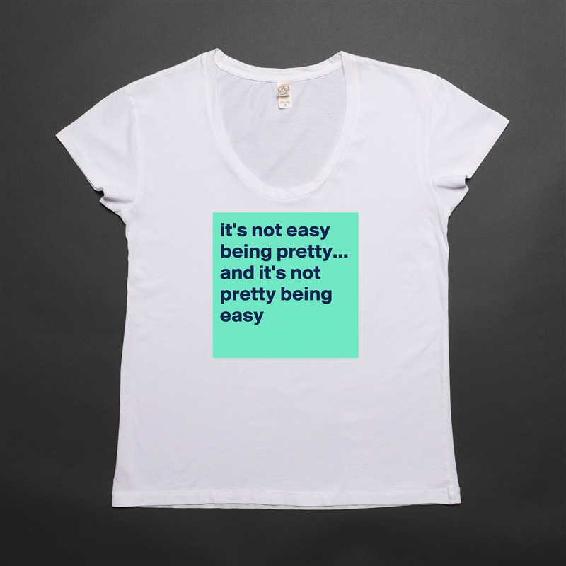 it's not easy being pretty...
and it's not pretty being easy
 White Womens Women Shirt T-Shirt Quote Custom Roadtrip Satin Jersey 