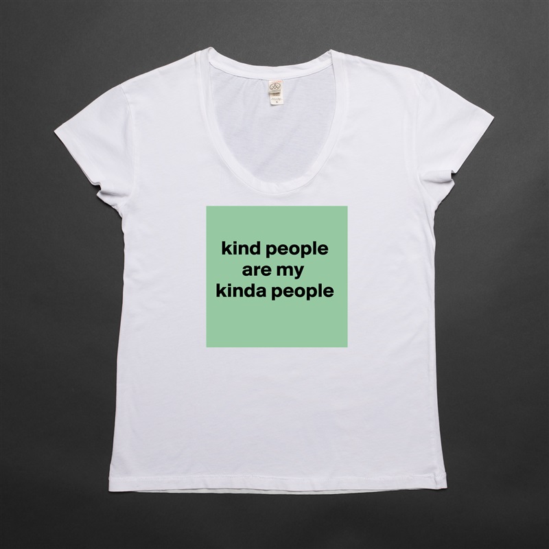 
kind people
are my 
kinda people

 White Womens Women Shirt T-Shirt Quote Custom Roadtrip Satin Jersey 