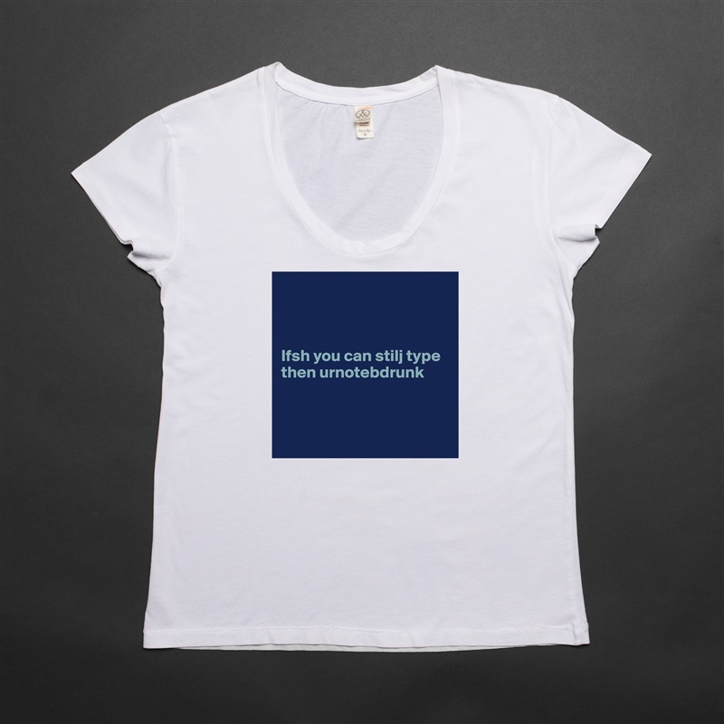 



Ifsh you can stilj type then urnotebdrunk



 White Womens Women Shirt T-Shirt Quote Custom Roadtrip Satin Jersey 