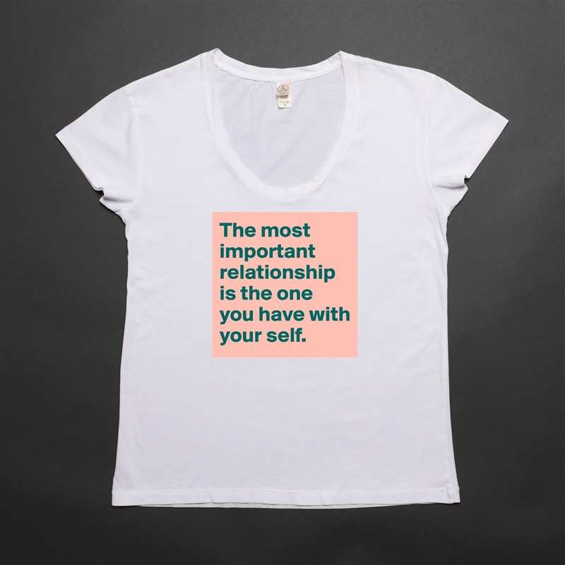 The most important relationship is the one you have with your self. White Womens Women Shirt T-Shirt Quote Custom Roadtrip Satin Jersey 