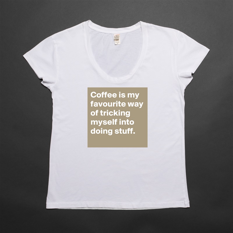 Coffee is my favourite way of tricking myself into doing stuff. White Womens Women Shirt T-Shirt Quote Custom Roadtrip Satin Jersey 