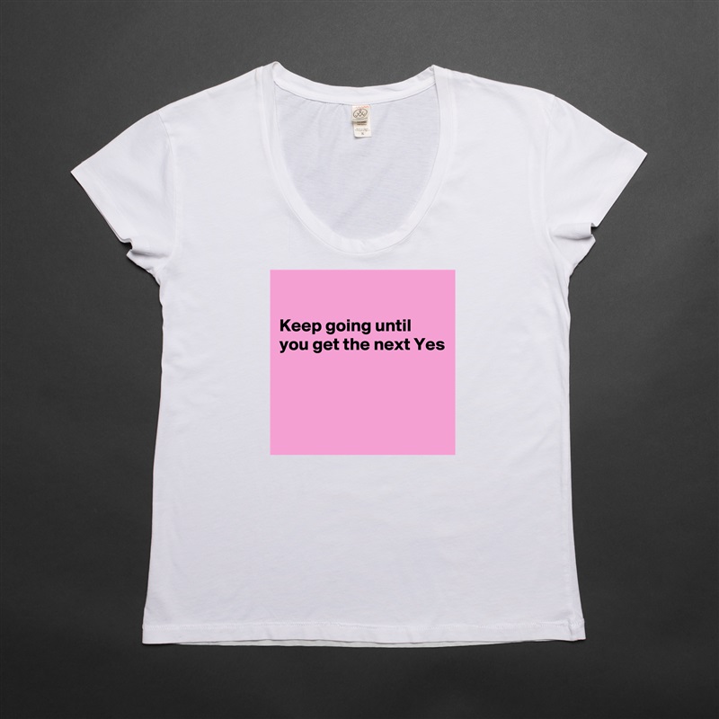 

Keep going until you get the next Yes



 White Womens Women Shirt T-Shirt Quote Custom Roadtrip Satin Jersey 