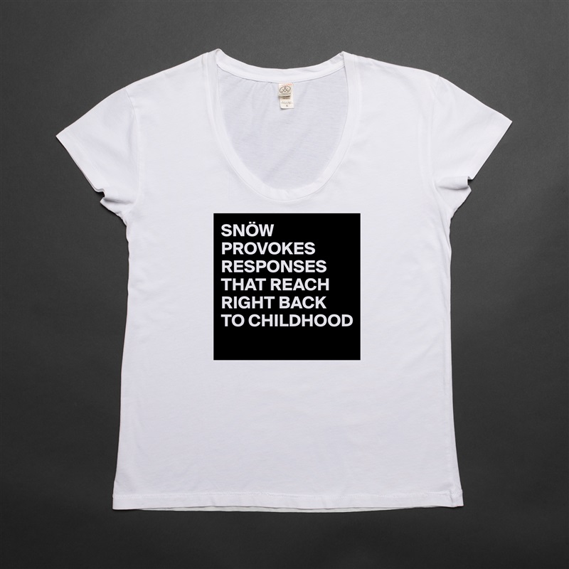 SNÖW PROVOKES RESPONSES THAT REACH RIGHT BACK TO CHILDHOOD
 White Womens Women Shirt T-Shirt Quote Custom Roadtrip Satin Jersey 