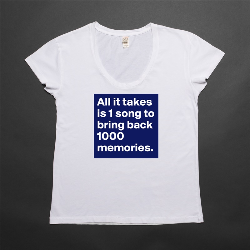 All it takes is 1 song to bring back 1000 memories. White Womens Women Shirt T-Shirt Quote Custom Roadtrip Satin Jersey 