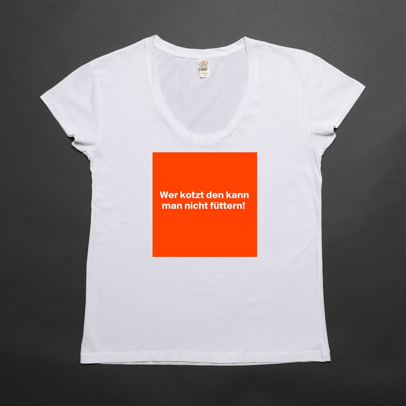 


 Wer kotzt den kann
  man nicht füttern!


 White Womens Women Shirt T-Shirt Quote Custom Roadtrip Satin Jersey 