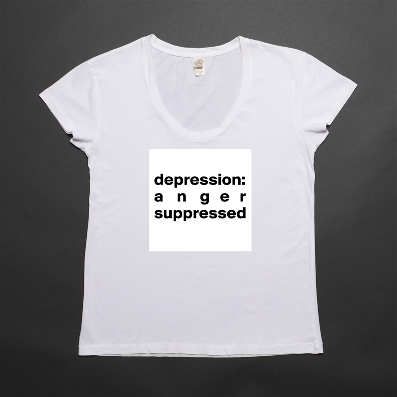 
depression:   a    n    g   e   r suppressed
 White Womens Women Shirt T-Shirt Quote Custom Roadtrip Satin Jersey 