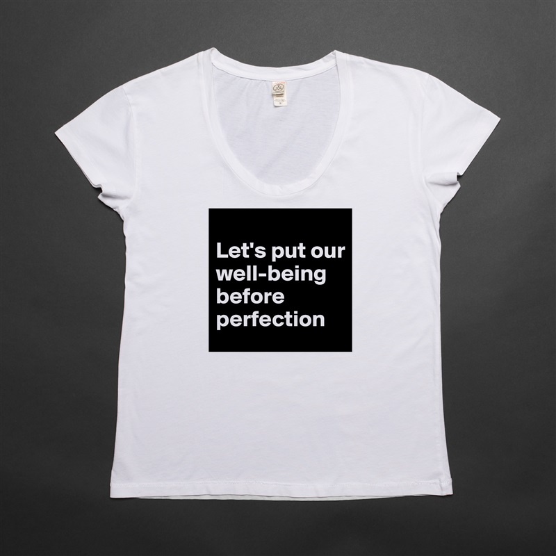 
Let's put our well-being before perfection White Womens Women Shirt T-Shirt Quote Custom Roadtrip Satin Jersey 