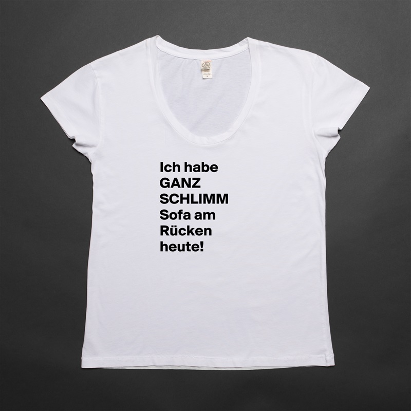 Ich habe GANZ SCHLIMM Sofa am Rücken heute! White Womens Women Shirt T-Shirt Quote Custom Roadtrip Satin Jersey 