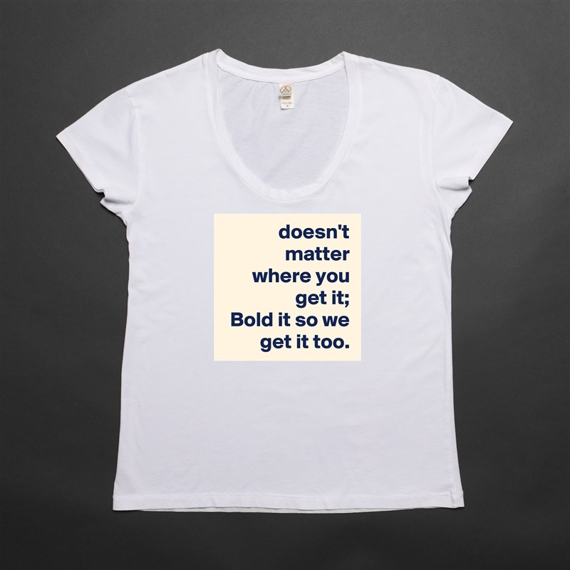 doesn't matter
where you get it;
Bold it so we get it too. White Womens Women Shirt T-Shirt Quote Custom Roadtrip Satin Jersey 