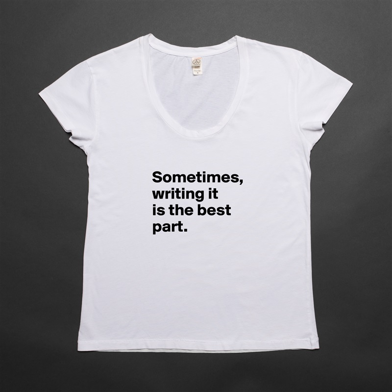 
Sometimes,
writing it
is the best part. White Womens Women Shirt T-Shirt Quote Custom Roadtrip Satin Jersey 