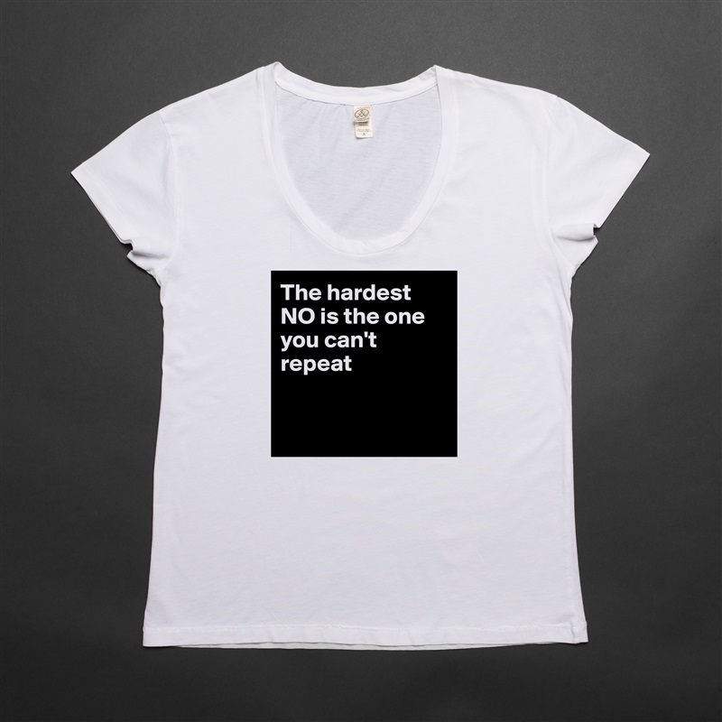 The hardest NO is the one you can't repeat


 White Womens Women Shirt T-Shirt Quote Custom Roadtrip Satin Jersey 