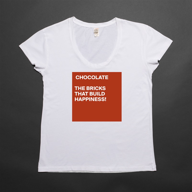  CHOCOLATE

THE BRICKS
THAT BUILD
HAPPINESS!


 White Womens Women Shirt T-Shirt Quote Custom Roadtrip Satin Jersey 