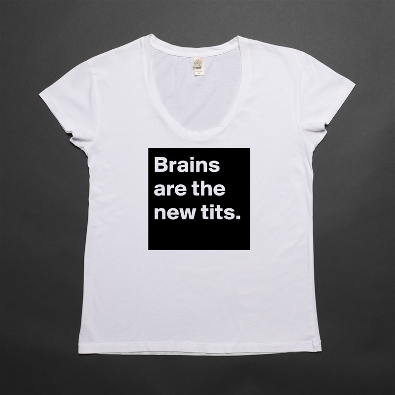 Brains are the new tits. White Womens Women Shirt T-Shirt Quote Custom Roadtrip Satin Jersey 