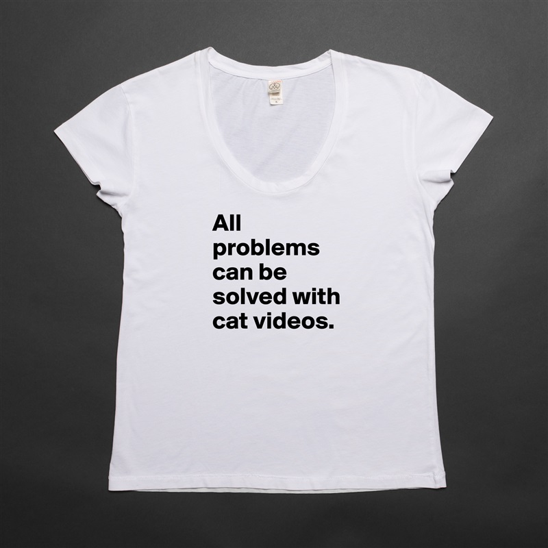 All problems can be solved with cat videos. White Womens Women Shirt T-Shirt Quote Custom Roadtrip Satin Jersey 