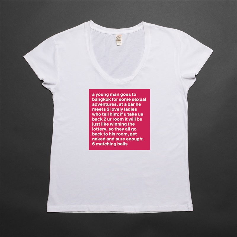 a young man goes to bangkok for some sexual adventures. at a bar he meets 2 lovely ladies who tell him: if u take us back 2 ur room it will be just like winning the lottery. so they all go back to his room, get naked and sure enough: 6 matching balls White Womens Women Shirt T-Shirt Quote Custom Roadtrip Satin Jersey 