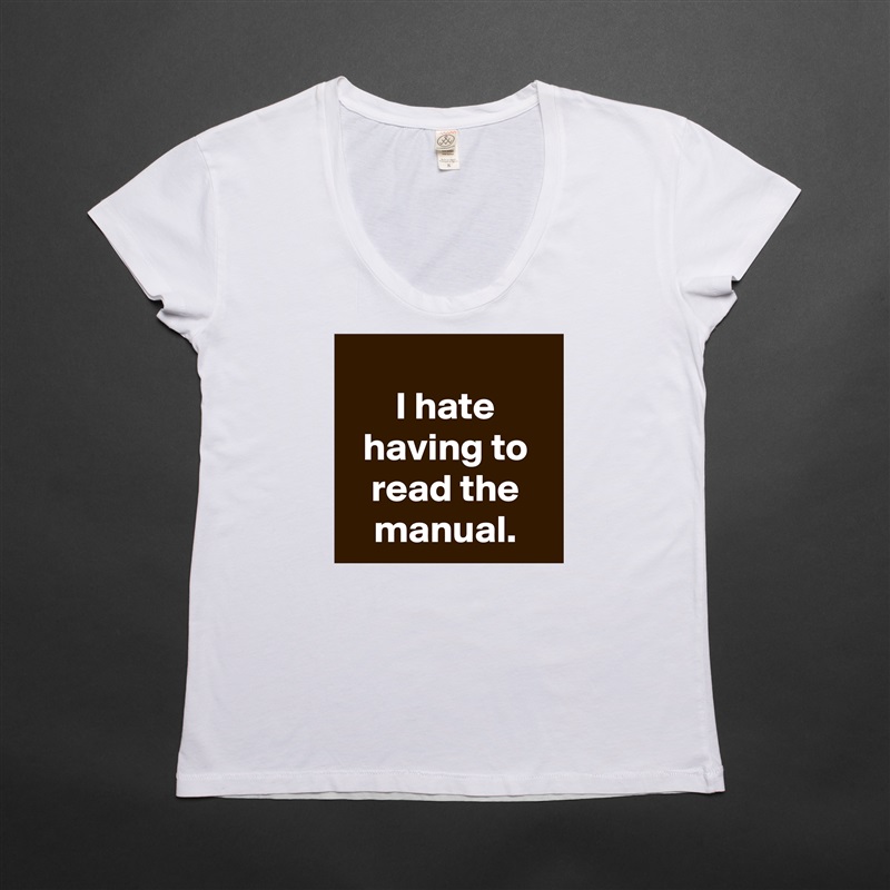 
I hate having to read the manual. White Womens Women Shirt T-Shirt Quote Custom Roadtrip Satin Jersey 