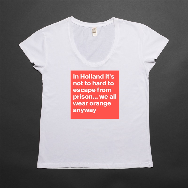 Edit Womens Scoop Neck T-Shirt "In Holland it's not to hard to es...