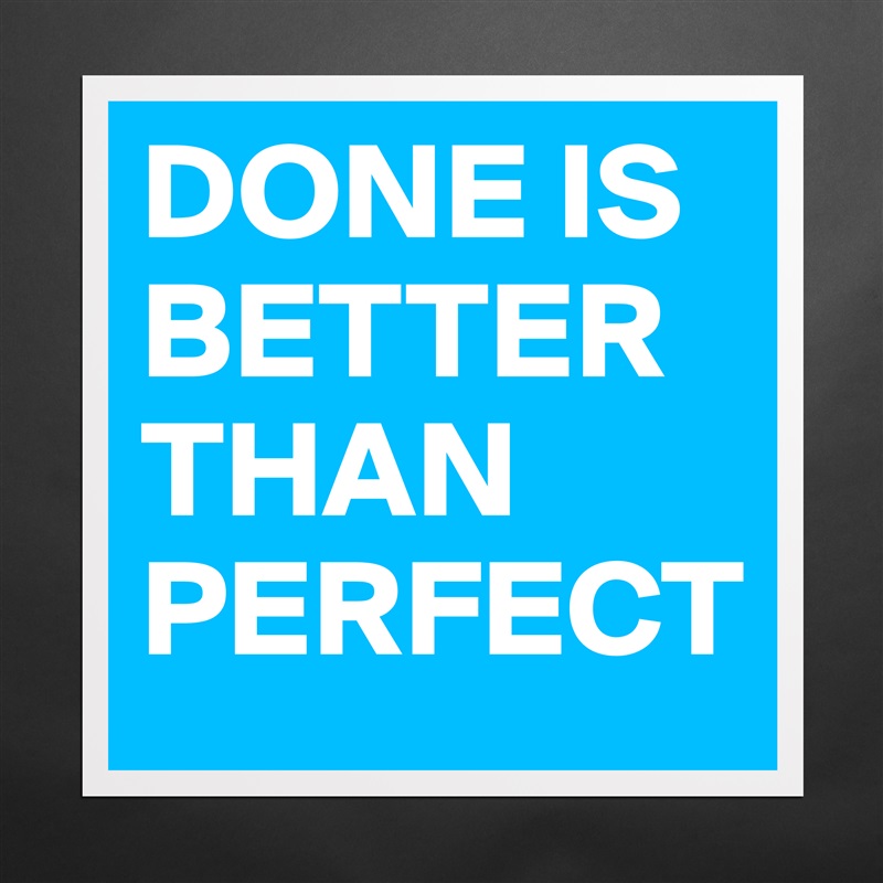 DONE IS BETTER THAN PERFECT Matte White Poster Print Statement Custom 