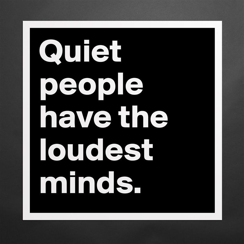Quiet people have the loudest minds. Matte White Poster Print Statement Custom 