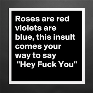 Blue violets insults are roses red are Meme Roses
