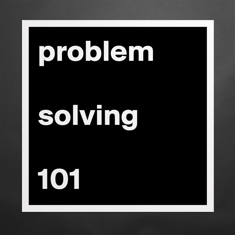 problem

solving

101 Matte White Poster Print Statement Custom 