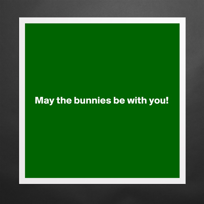 





 May the bunnies be with you!




 Matte White Poster Print Statement Custom 