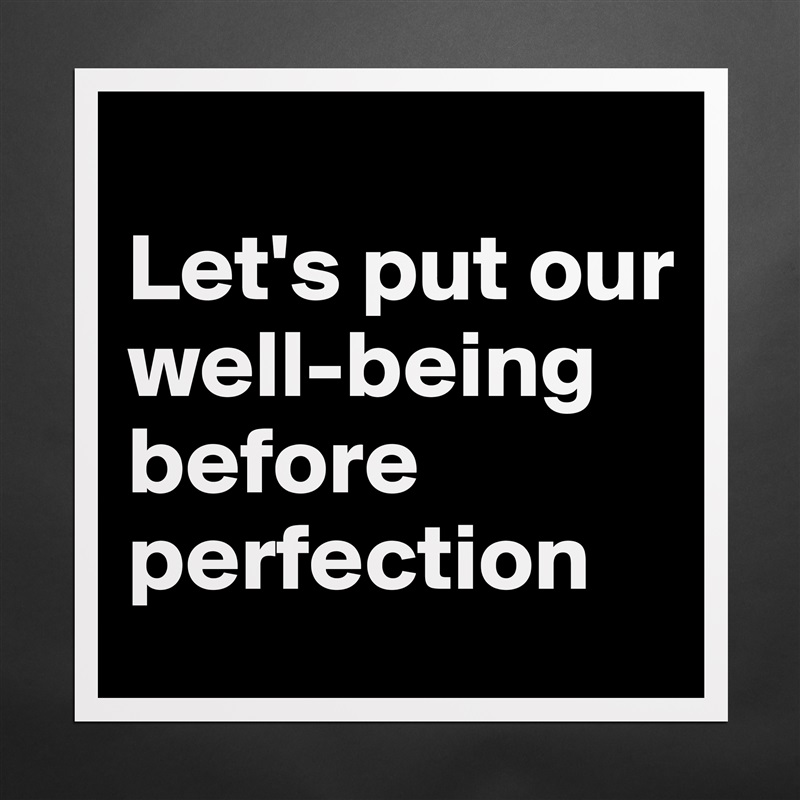 
Let's put our well-being before perfection Matte White Poster Print Statement Custom 
