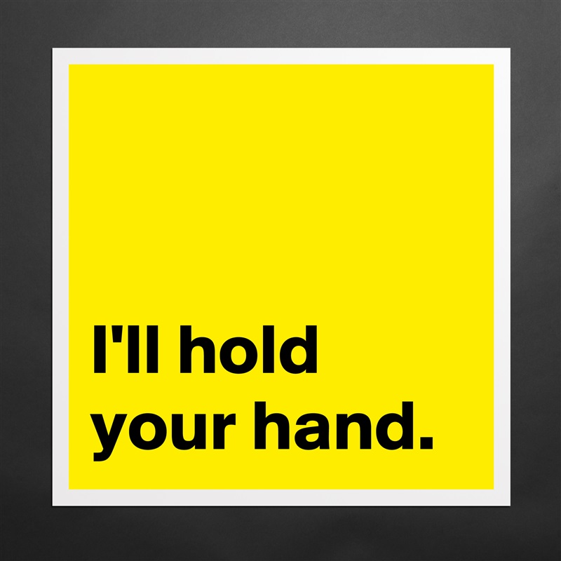 


I'll hold your hand. Matte White Poster Print Statement Custom 