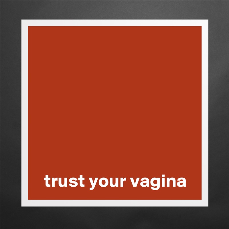 






  trust your vagina Matte White Poster Print Statement Custom 