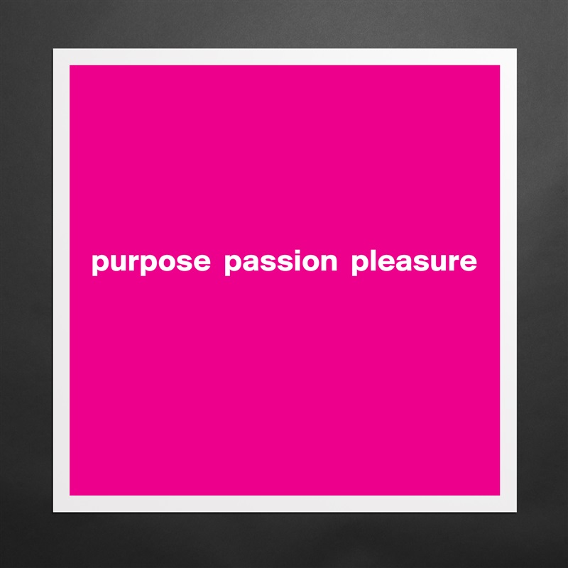 




purpose  passion  pleasure





 Matte White Poster Print Statement Custom 