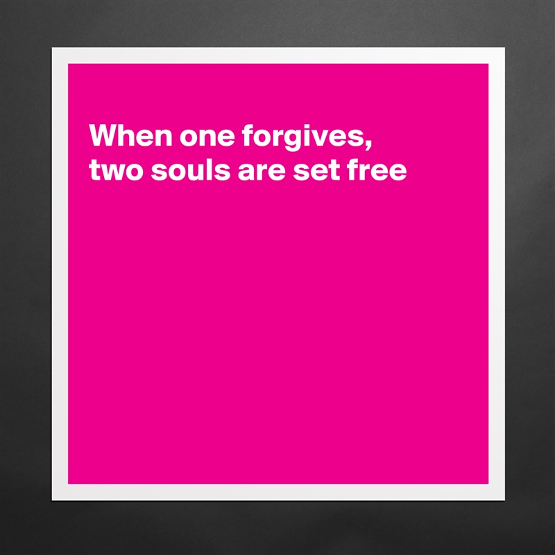 
When one forgives,
two souls are set free







 Matte White Poster Print Statement Custom 