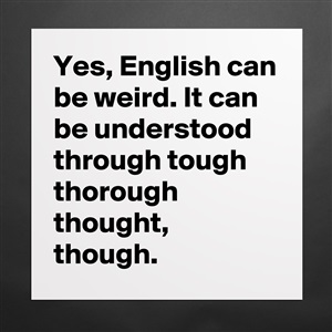 Image result for yes english can be weird it can be understood