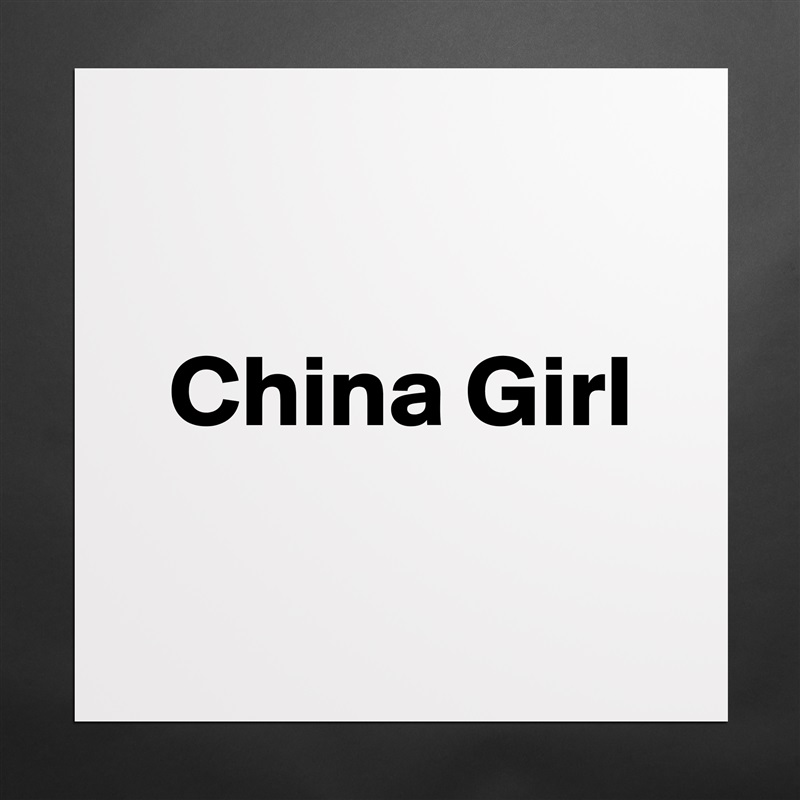 

  China Girl

 Matte White Poster Print Statement Custom 