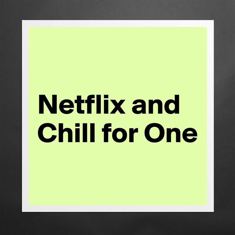 

Netflix and Chill for One
 Matte White Poster Print Statement Custom 