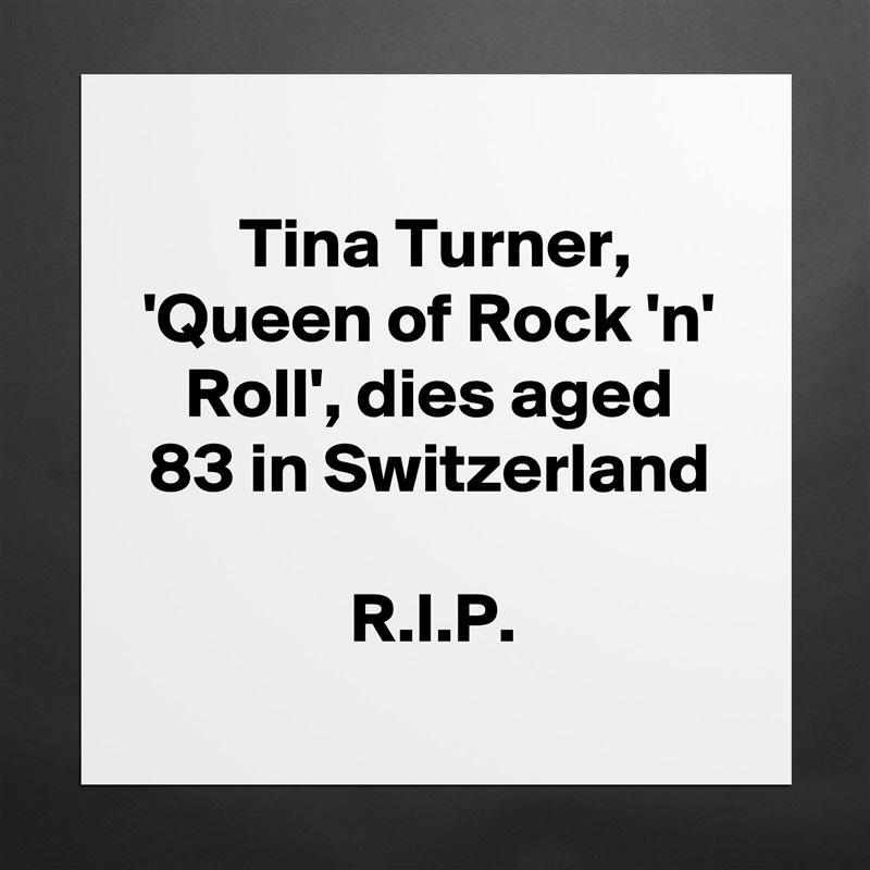 
Tina Turner, 'Queen of Rock 'n' Roll', dies aged 83 in Switzerland

R.I.P. Matte White Poster Print Statement Custom 