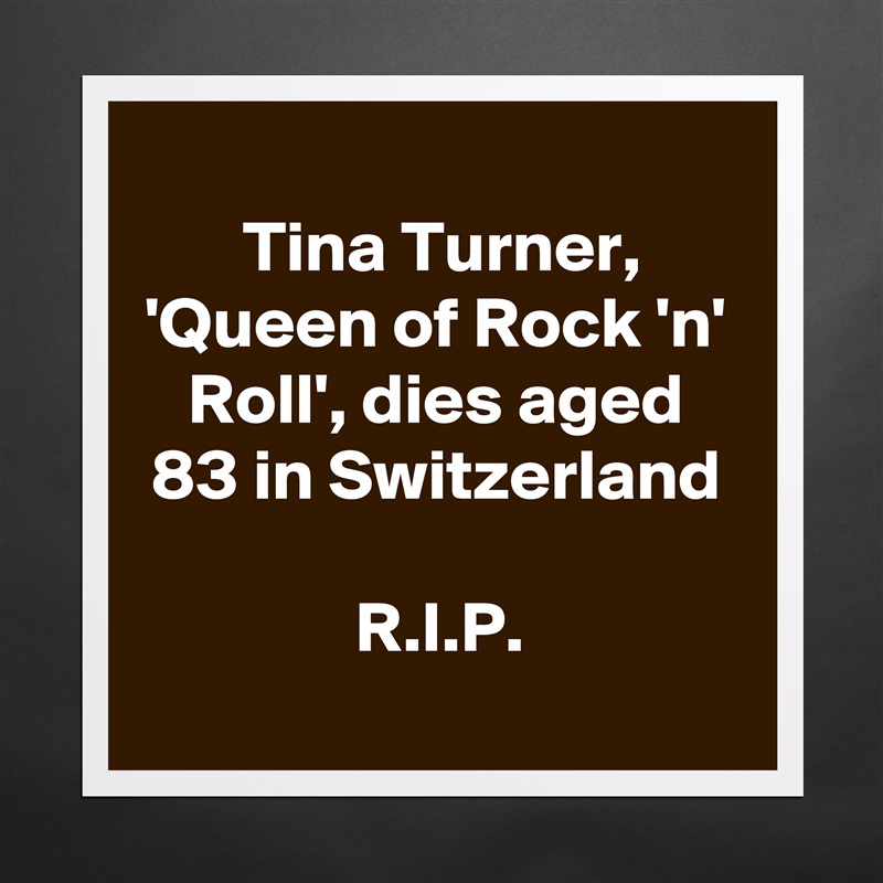
Tina Turner, 'Queen of Rock 'n' Roll', dies aged 83 in Switzerland

R.I.P. Matte White Poster Print Statement Custom 