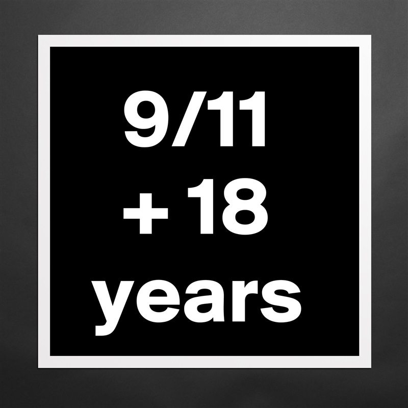 9/11
+ 18 years Matte White Poster Print Statement Custom 