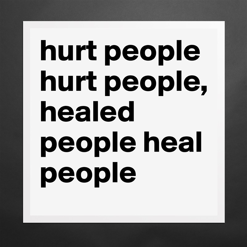 hurt people hurt people, healed people heal people  Matte White Poster Print Statement Custom 