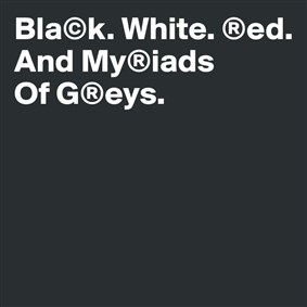 MyriadsOfGrey on Boldomatic - Bla©k. White. ®ed. And My®iads Of G®eys.